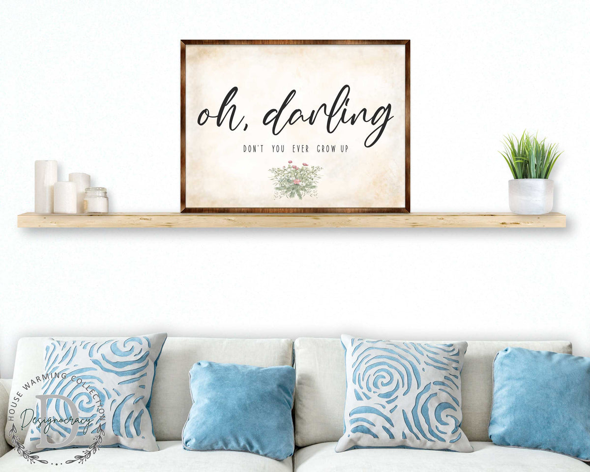 Oh Darling - Nursery sign - Don't you ever grow up - Nursery wall decor - Kids room wall decor - Contemporary sign - Newborn Gift - 310350