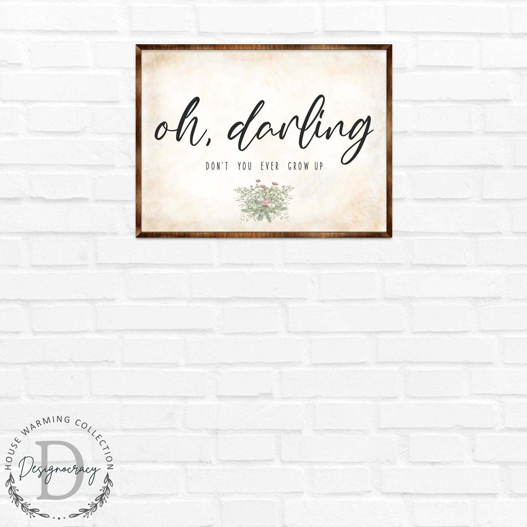 Oh Darling - Nursery sign - Don't you ever grow up - Nursery wall decor - Kids room wall decor - Contemporary sign - Newborn Gift - 310350